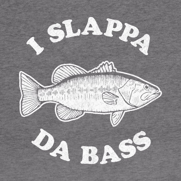 I Slappa Da Bass T-Shirt by dumbshirts